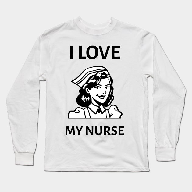 I Love My Nurse Long Sleeve T-Shirt by Screamingcat